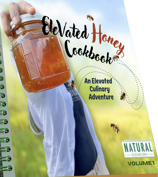 ‘ELEVATED Honey Cookbook’ An ELEVATED Culinary Adventure: Vol 1